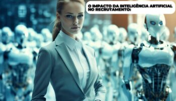 O Impacto da Inteligência Artificial no Recrutamento: