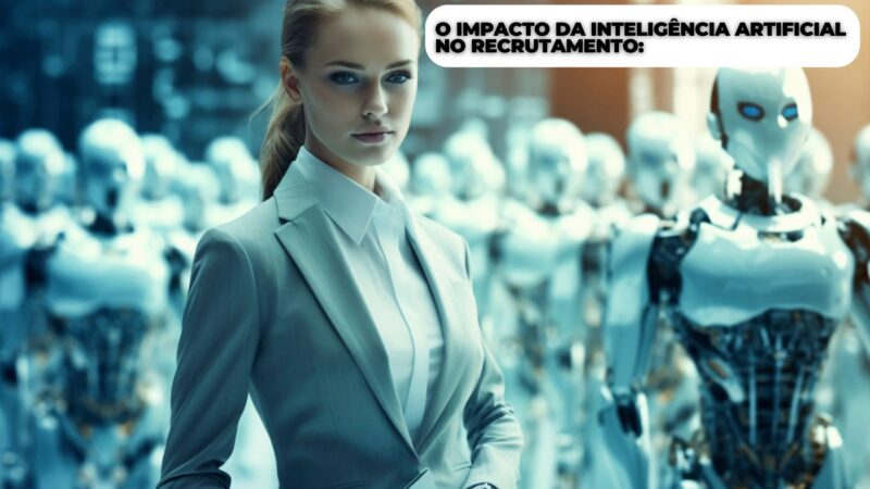 O Impacto da Inteligência Artificial no Recrutamento: